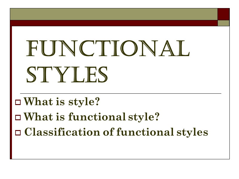 Functional styles What is style? What is functional style? Classification of functional styles